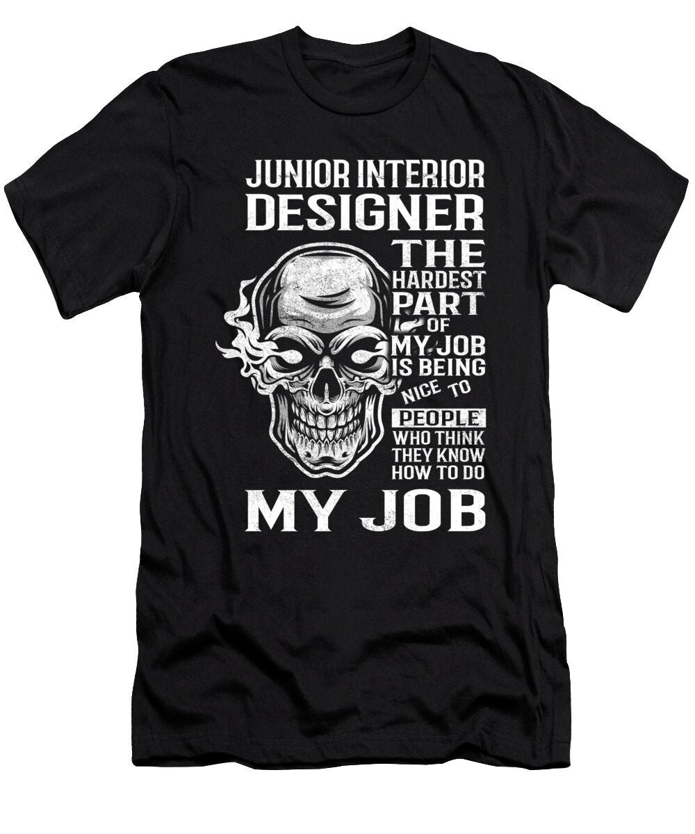 Junior Interior Designer the Hardest Part of My Job Gift Item Shi Hu Kang T-Shirt