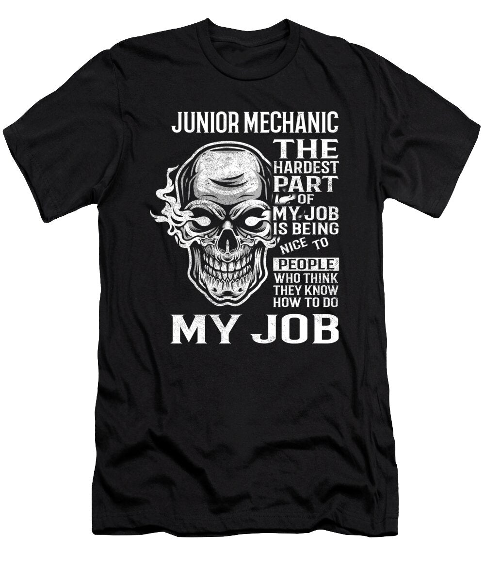 Junior Mechanic the Hardest Part of My Job Gift Item Shi Hu Kang T-Shirt