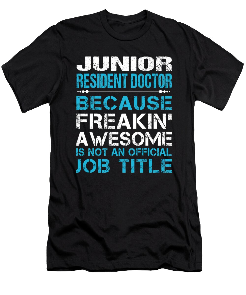 Junior Resident Doctor Freaking Awesome Job Gift Item Shi Hu Kang T-Shirt