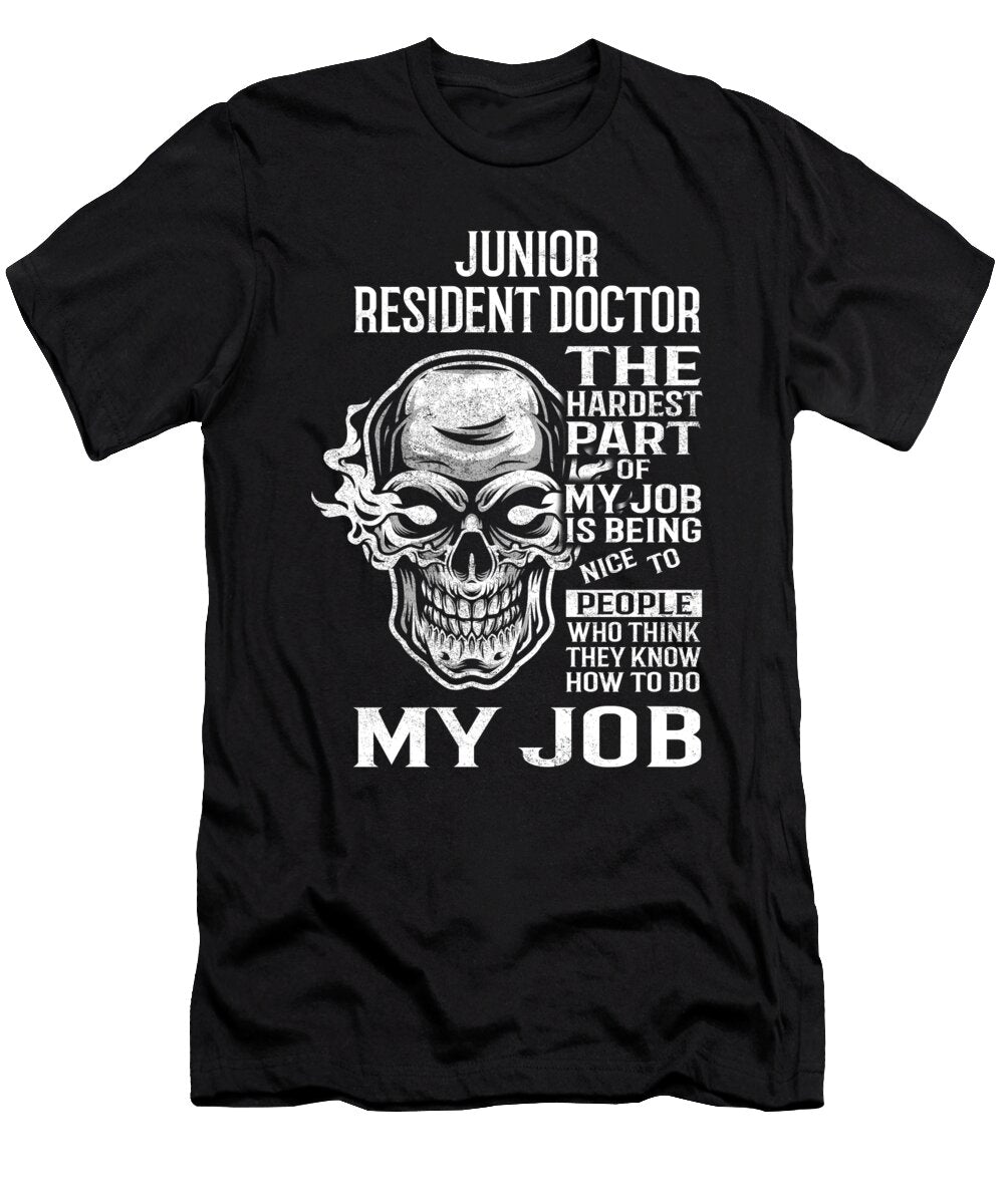 Junior Resident Doctor the Hardest Part of My Job Gift Item Shi Hu Kang T-Shirt