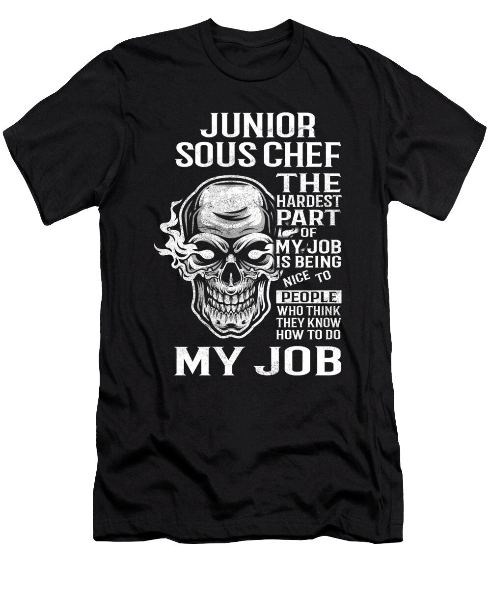 Junior Sous Chef the Hardest Part of My Job Gift Item Shi Hu Kang T-Shirt