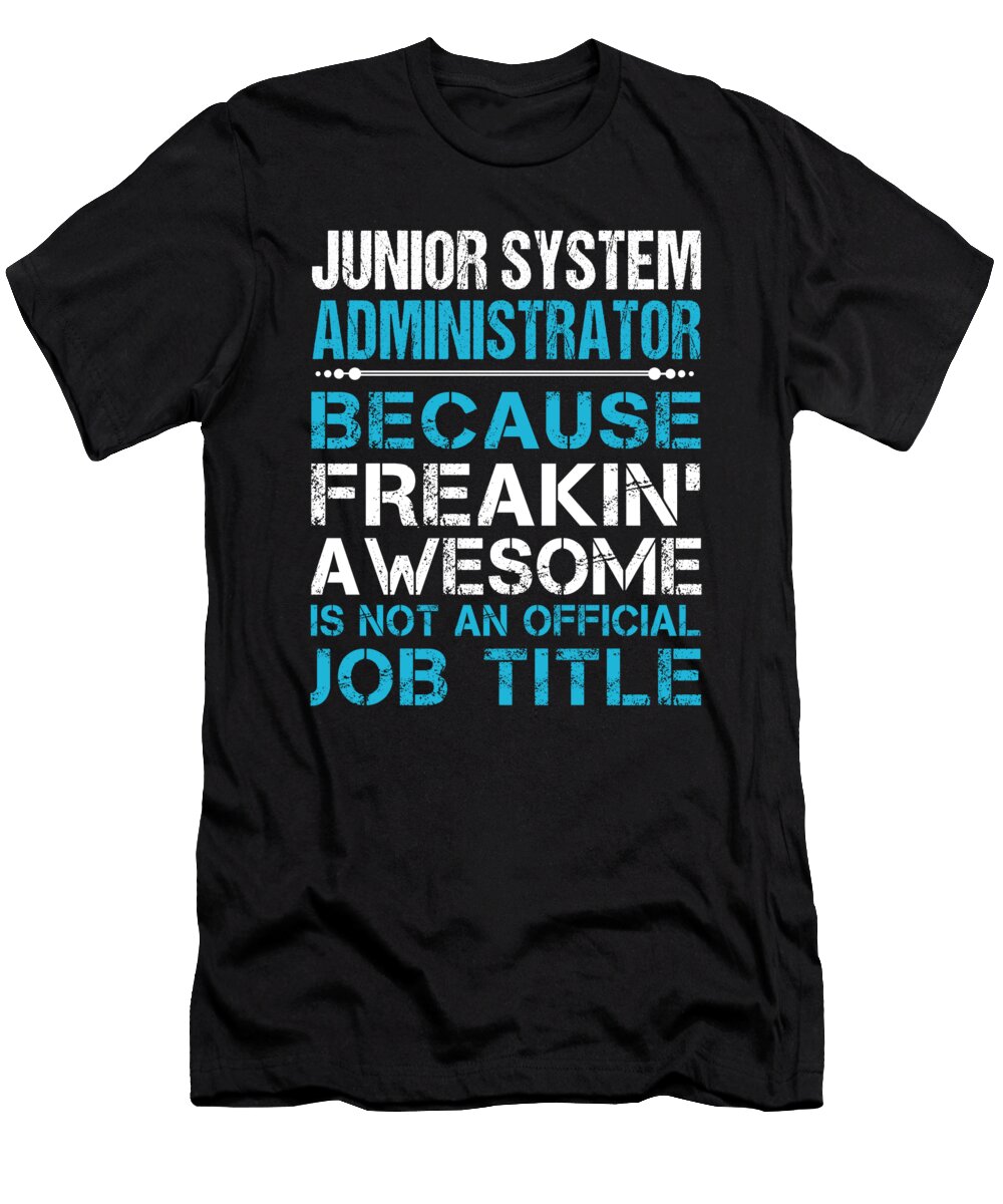 Junior System Administrator Freaking Awesome Job Gift Item Shi Hu Kang T-Shirt