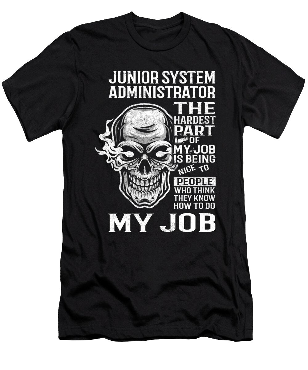 Junior System Administrator the Hardest Part of My Job Gift Item Shi Hu Kang T-Shirt