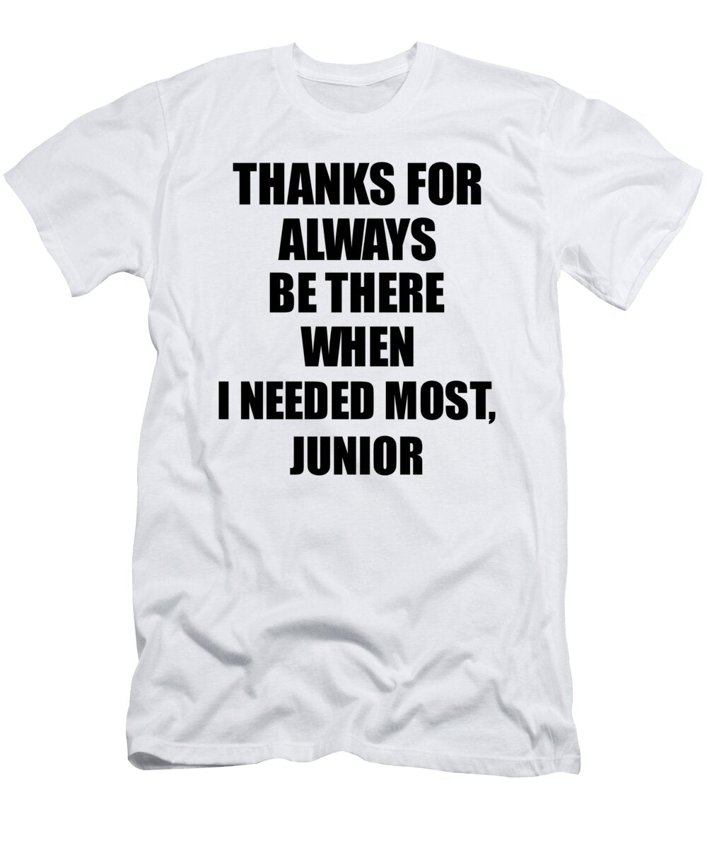 Junior Thanks for Always Be There Needed Most Cute Thank You Gift Mentor Appreciation Funnygiftscreation T-Shirt