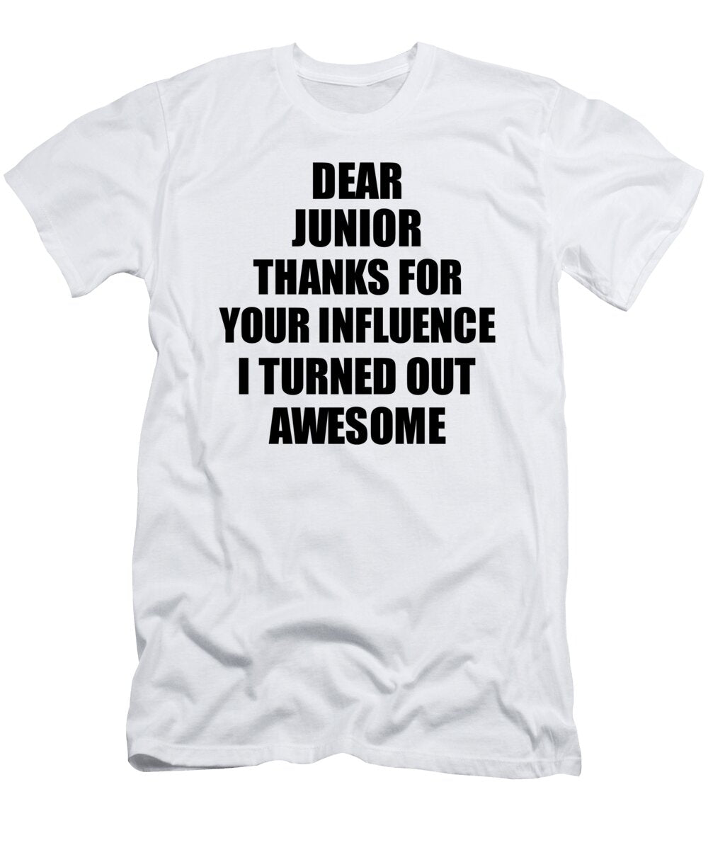 Junior Thanks for Your Influence I Turned Out Awesome Funny Mentor Gift Idea Gag Funnygiftscreation T-Shirt