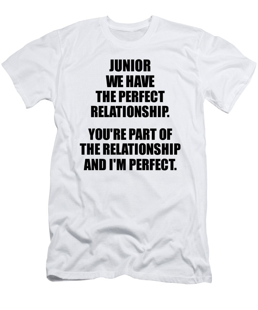 Junior We Have the Perfect Relationship Funny Sarcastic Gift Pun Quote Gag Joke Funnygiftscreation T-Shirt