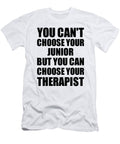 Junior You Cant Choose Your Junior But Therapist Funny Gift Idea Hilarious Witty Gag Joke Funnygiftscreation T-Shirt