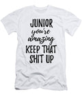 Junior Youre Amazing Keep That Shit Up Funny Gift Ideas T-Shirt