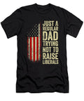 Just a Regular Dad Trying Not to Raise Liberals Fathers Day Dhbubble T-Shirt