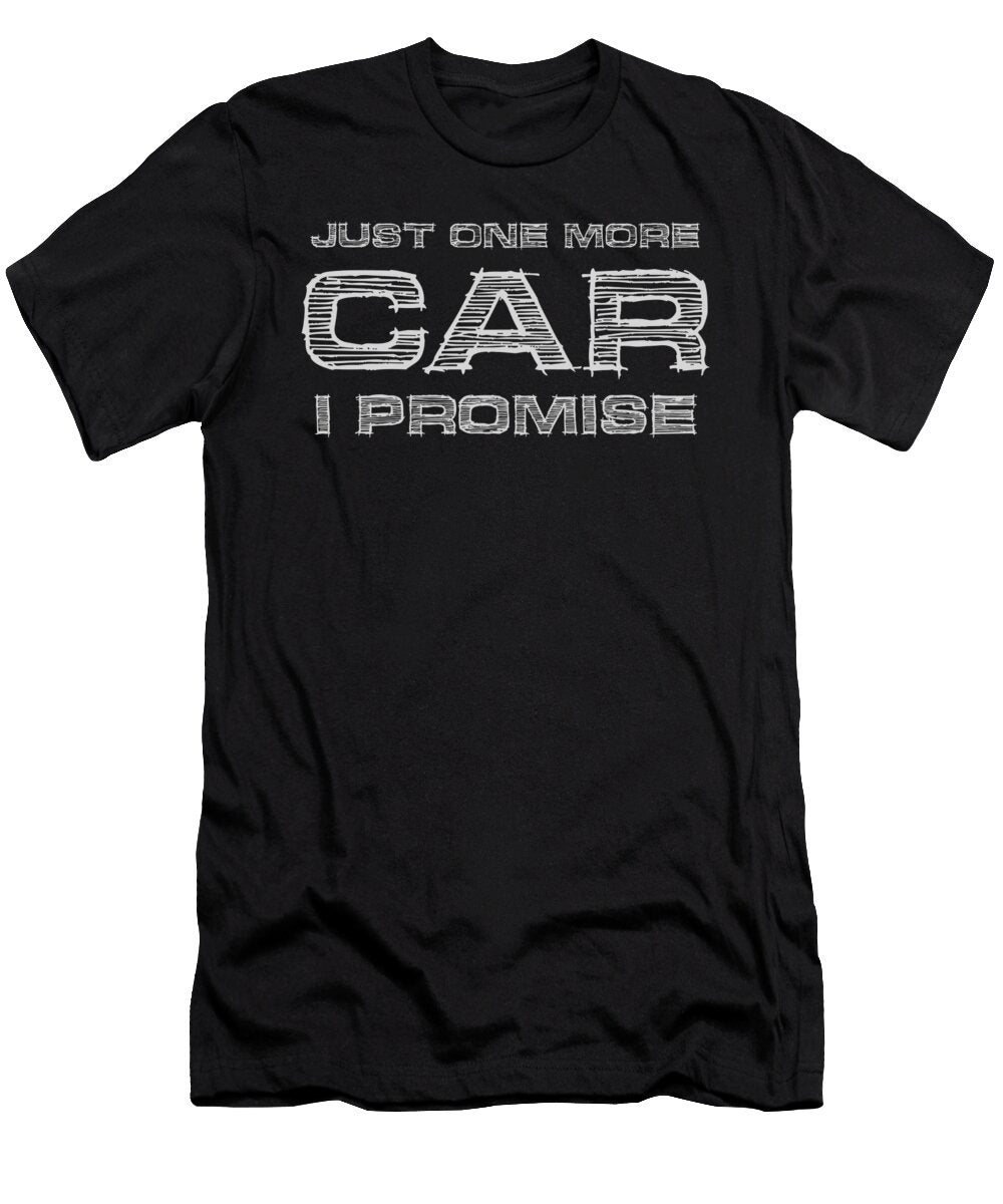 Just One More Car I Promise Funny Enthusiast Gift 1 T-Shirt