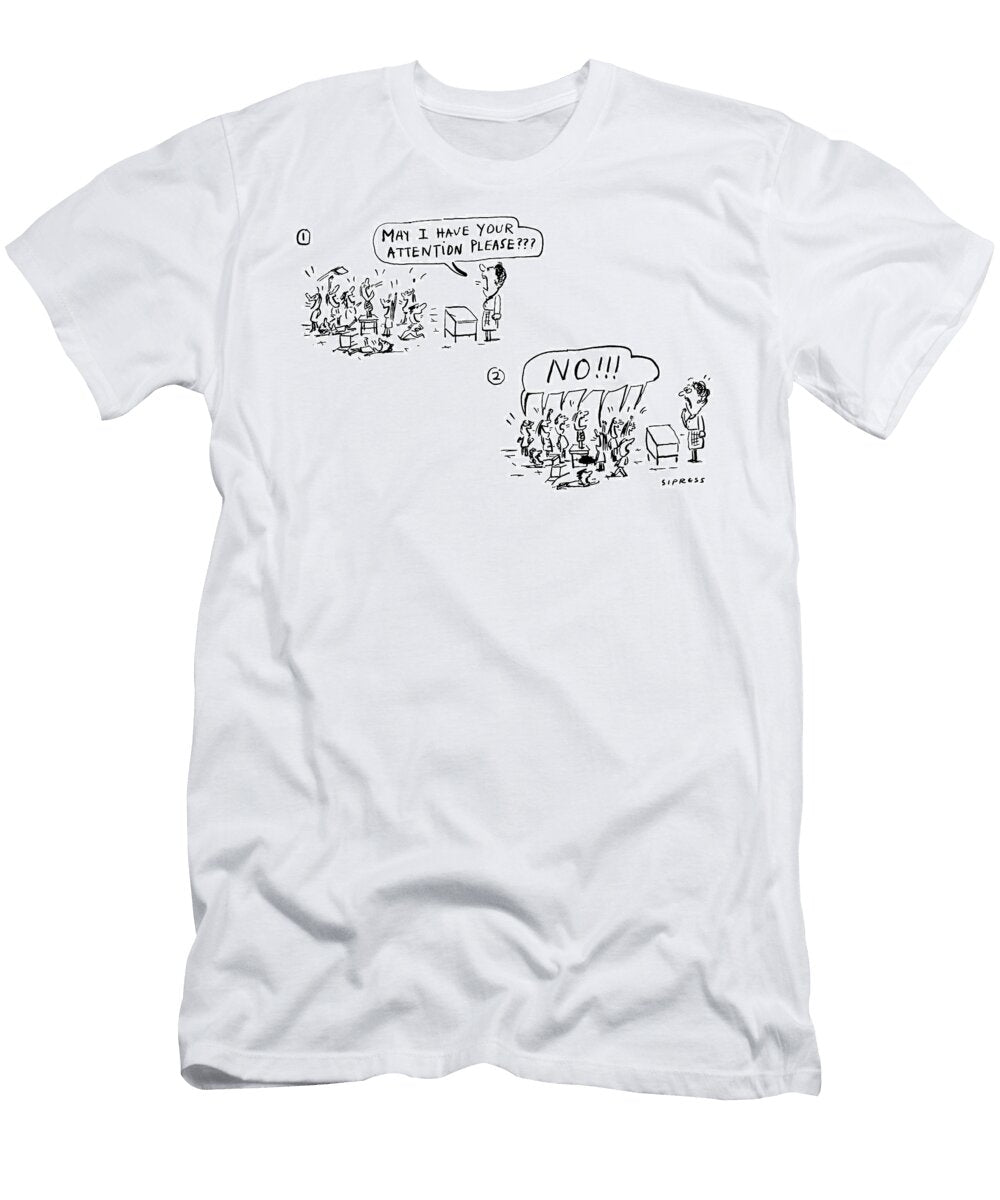 May I Have Your Attention Please No David Sipress T-Shirt