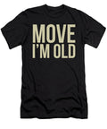 Move Im Old Funny Senior Citizen Birthday Gag Gift S Noirty Designs T-Shirt