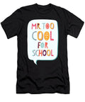 Mr Too Cool for Kindergarten Elementary Junior High Noirty Designs T-Shirt