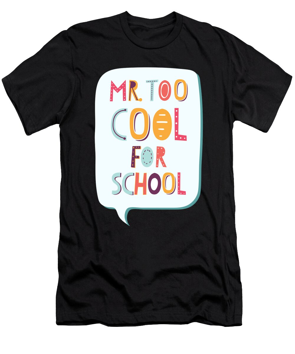 Mr Too Cool for Kindergarten Elementary Junior High Noirty Designs T-Shirt