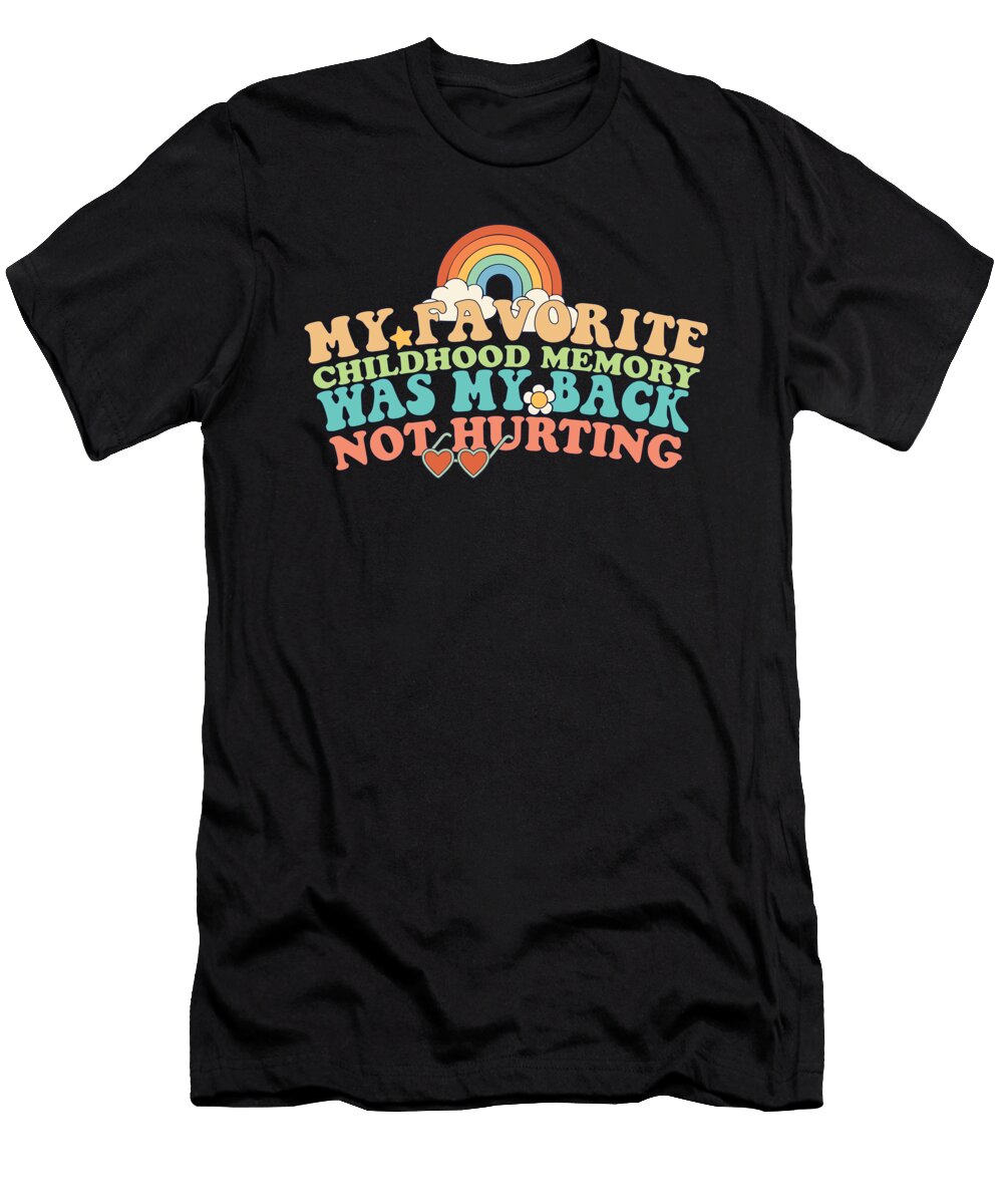 My Favorite Childhood Memory Is My Back Not Hurting Groovy Maximus Designs T-Shirt