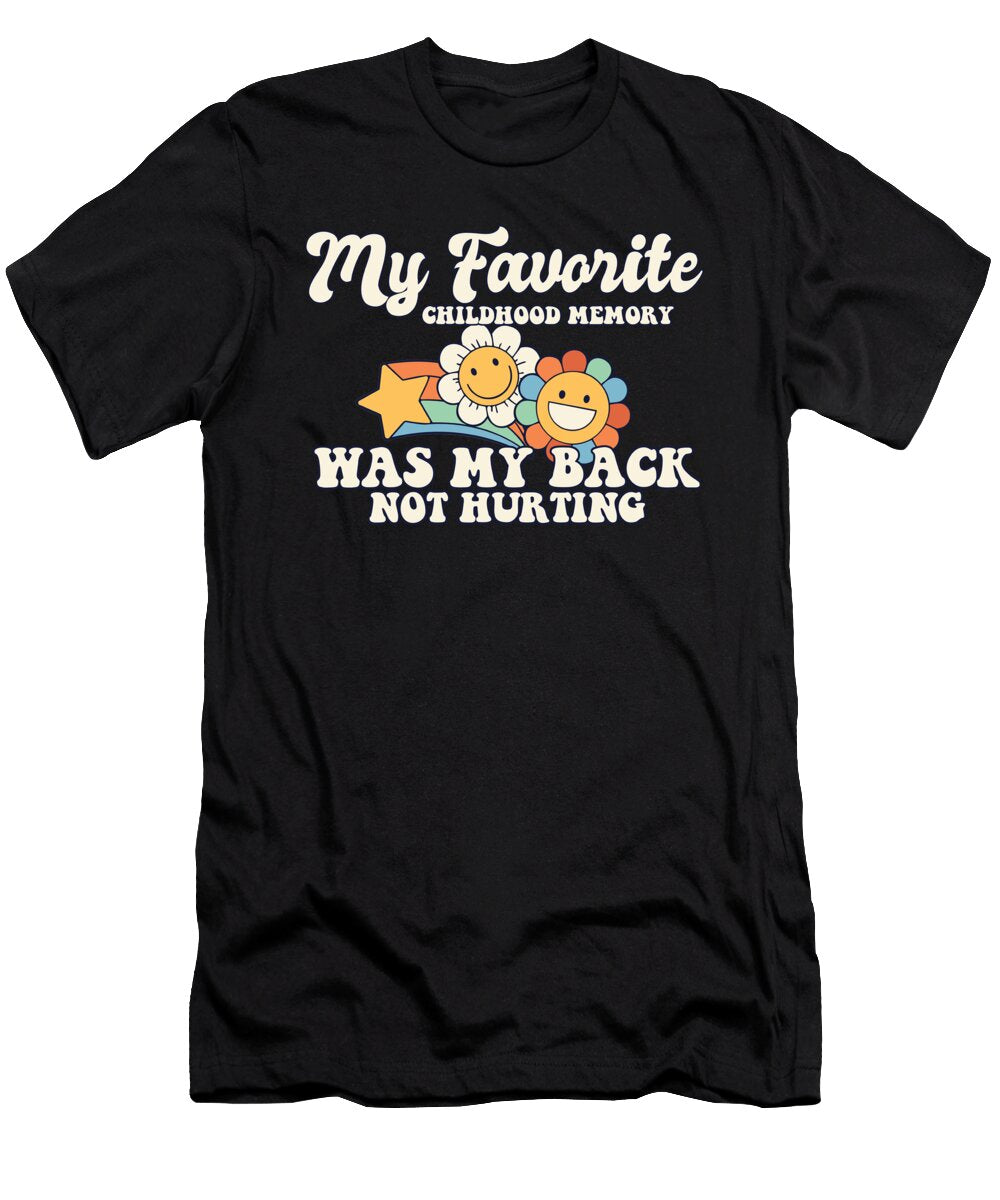 My Favorite Childhood Memory Is My Back Not Hurting Meme Maximus Designs T-Shirt