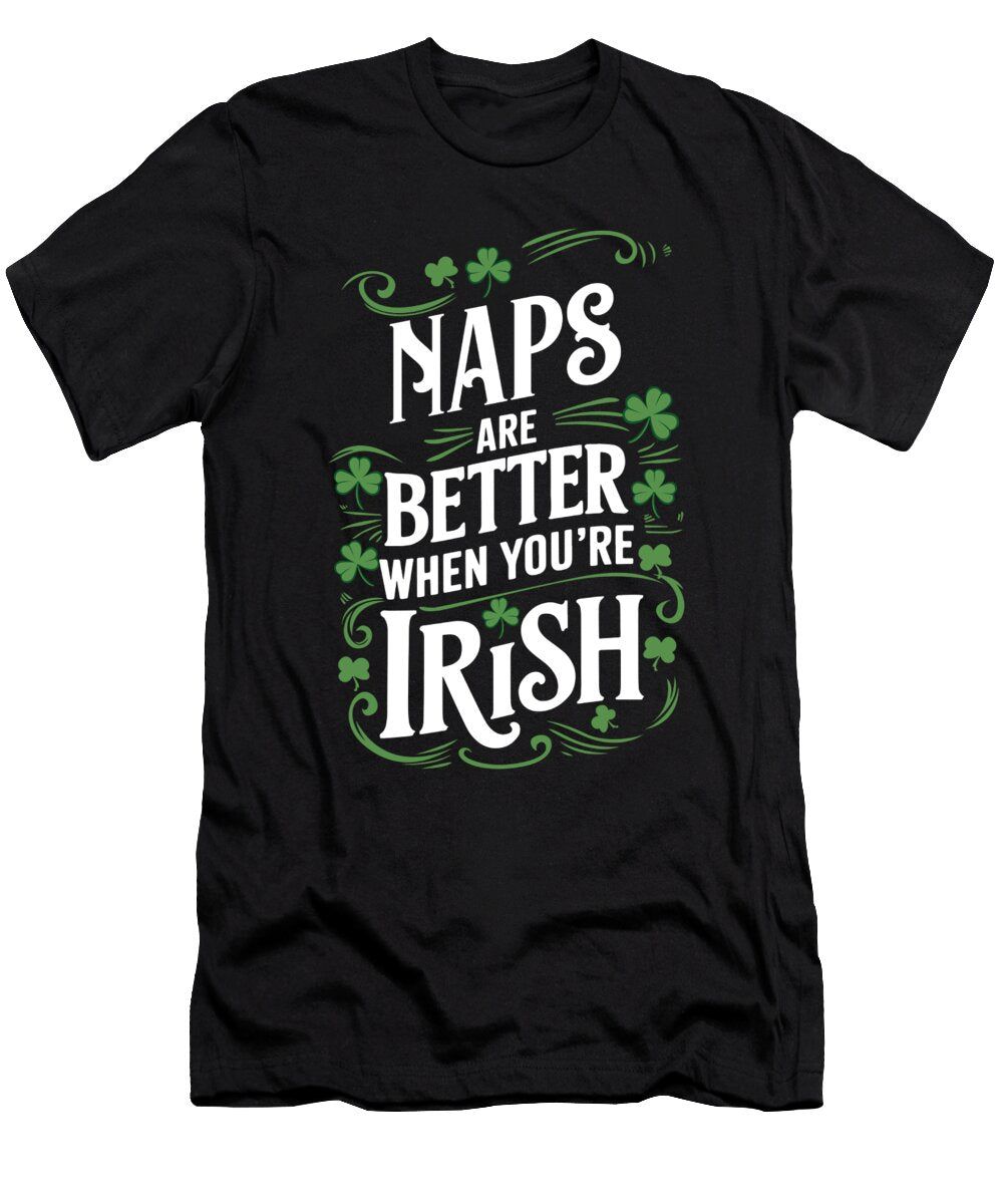 Naps Are Better When Youre Irish St Patricks Day Maximilian Klein T-Shirt