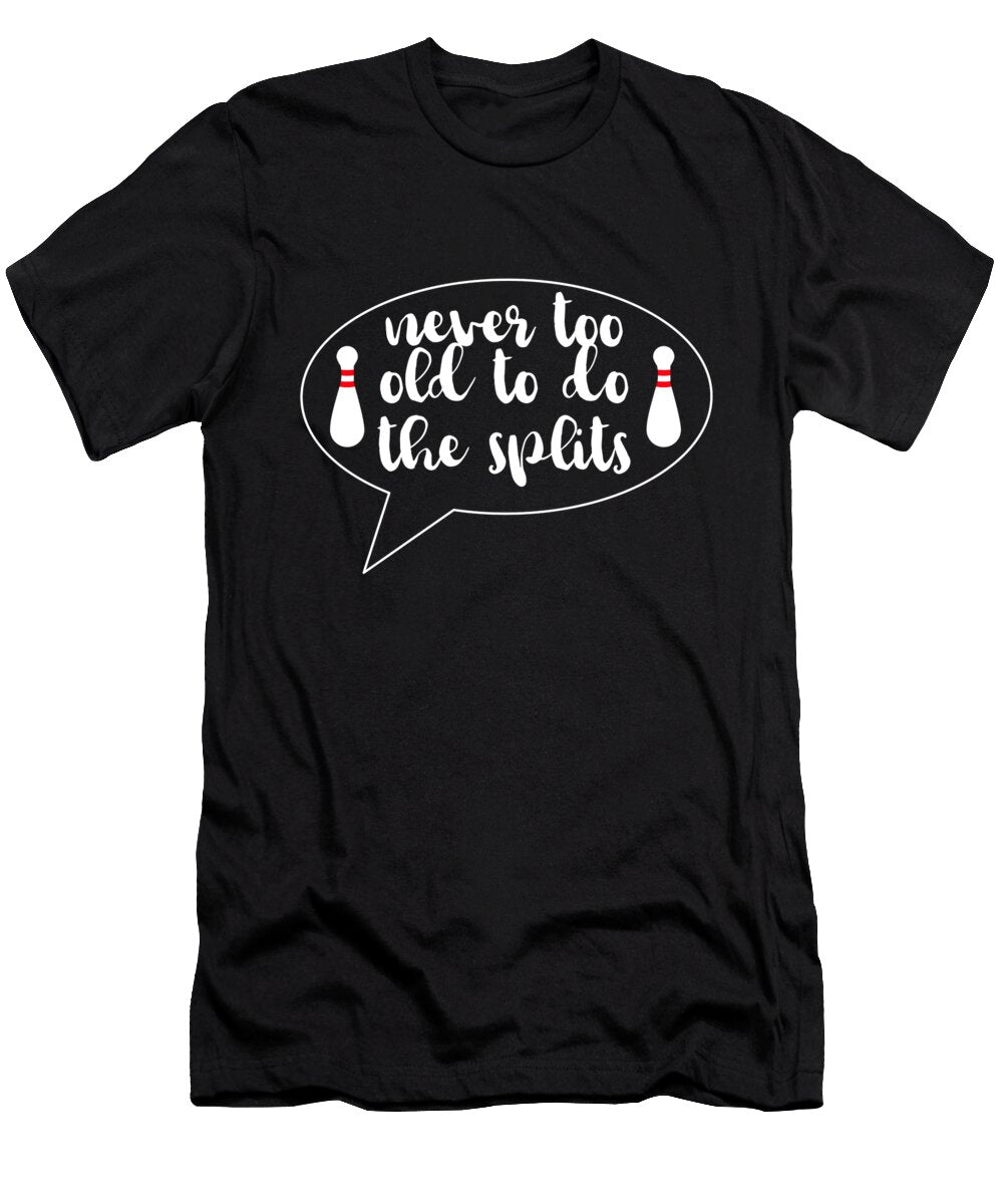 Never Too Old to Do the Splits Funny Bowling Design Barefoot Bodeez Art T-Shirt
