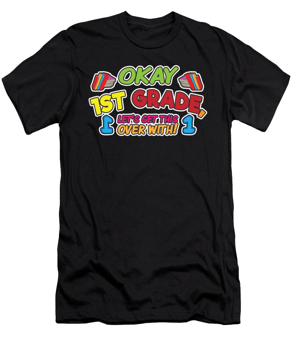 Okay 1st Grade Get It Over with Back to School Henry B T-Shirt