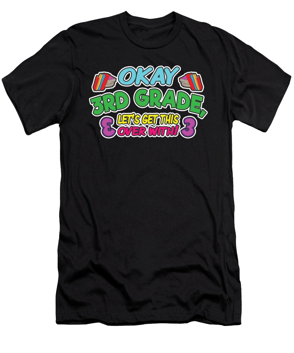 Okay 3rd Grade Get It Over with Back to School Henry B T-Shirt