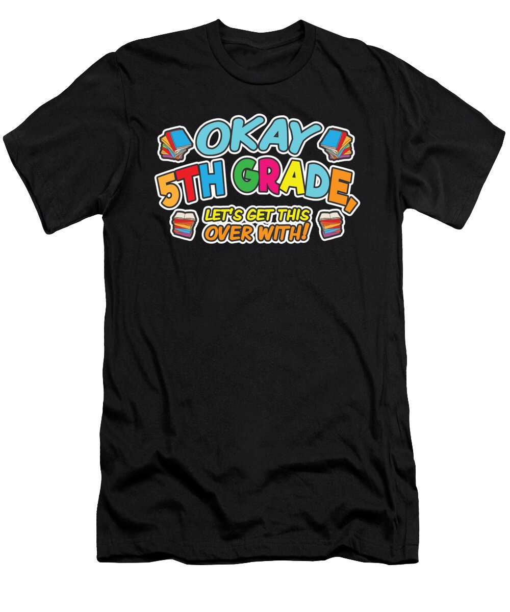 Okay 5th Grade Get It Over with Back to School Henry B T-Shirt