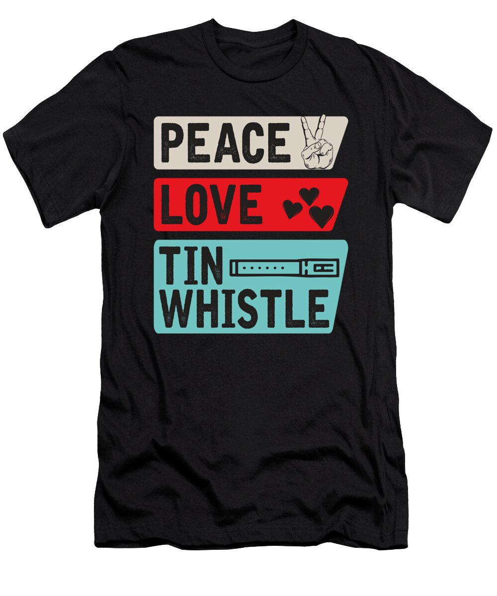 Peace Love Tin Whistle Instrument Music Tenshirt T-Shirt