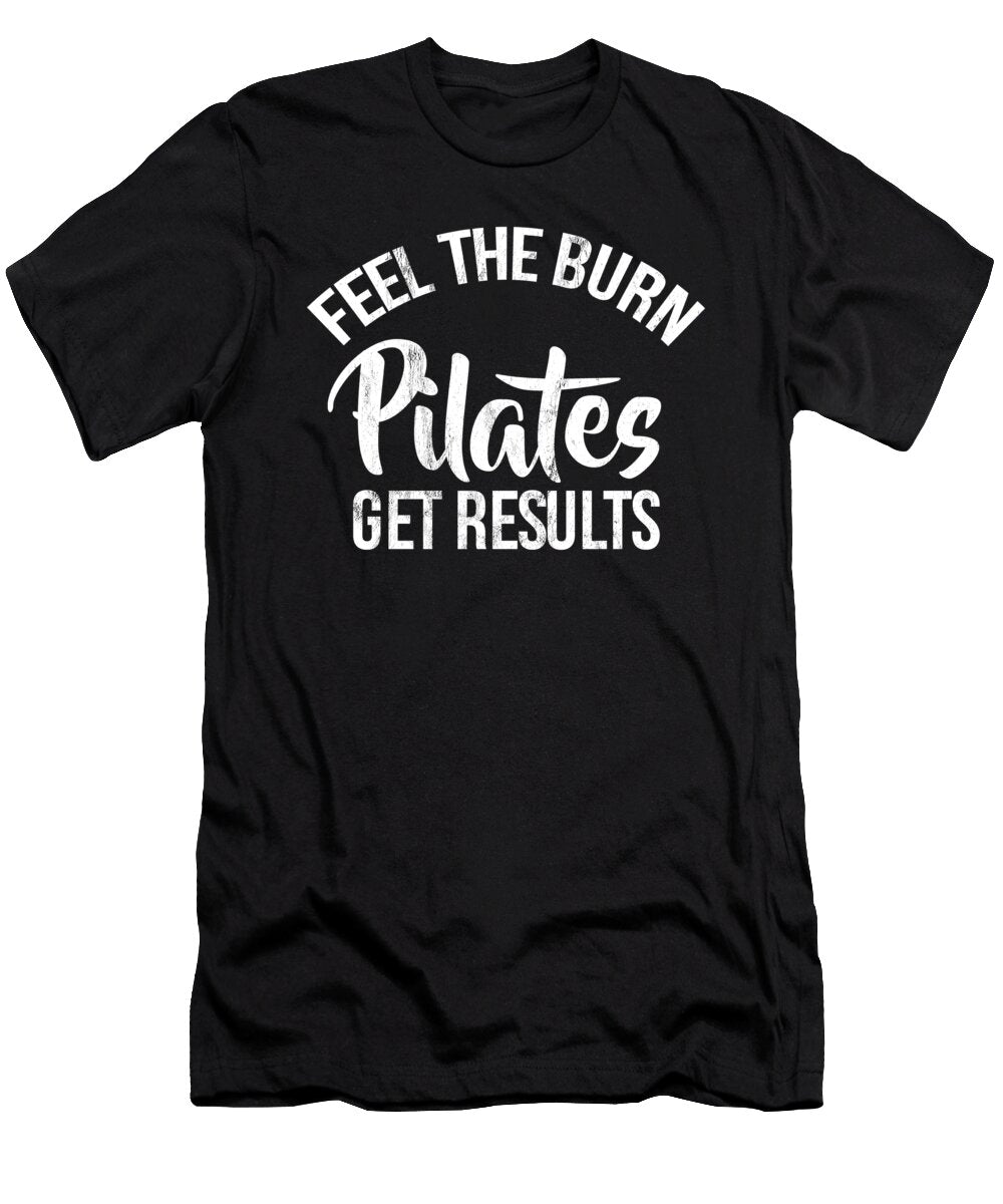 Pilates Feel the Burn Get Results Exercise Yoga Noirty Designs T-Shirt