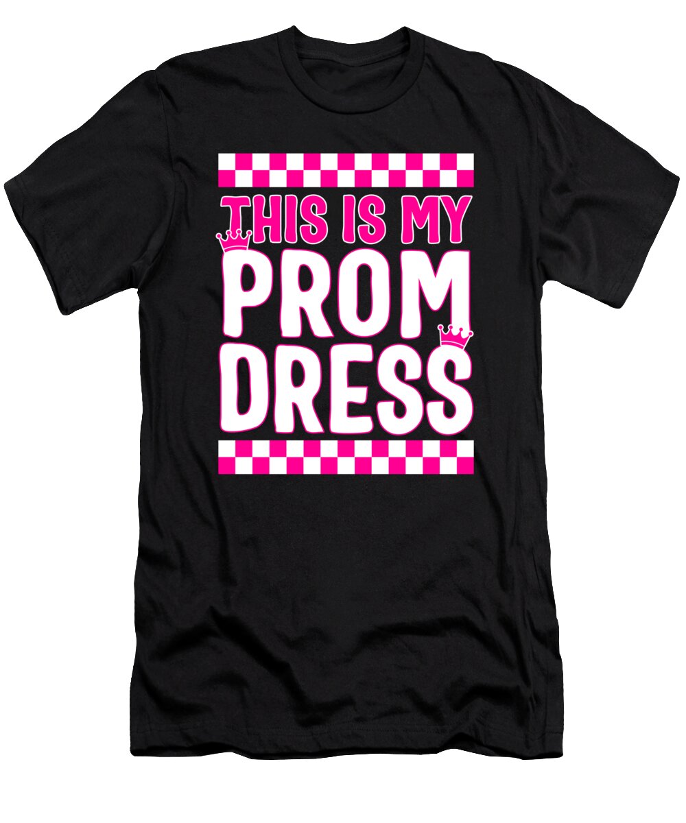 Promenade This Is My Prom Dress Funny School Prom Graduation Gift Prom Senior Party Prom Night Squad Sifou Store T-Shirt