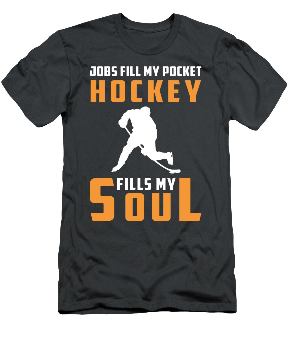 Pucks Paychecks Hockey Passion Soul Score Your Dreams Hockey Passion T-Shirt