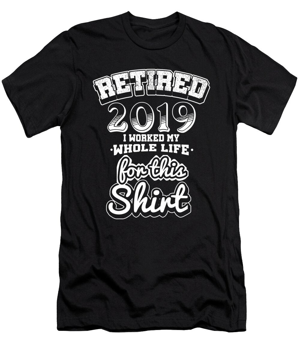 Retired 2019 for This Funny Retirement Retiree Termination Retire Veteran Senior Gift Thomas Larch T-Shirt