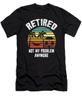 Retired Not My Problem Anymore Retirement Gift Haselshirt T-Shirt