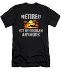 Retired Not My Problem Anymore 2019 Retirement Gift Art Grabitees T-Shirt