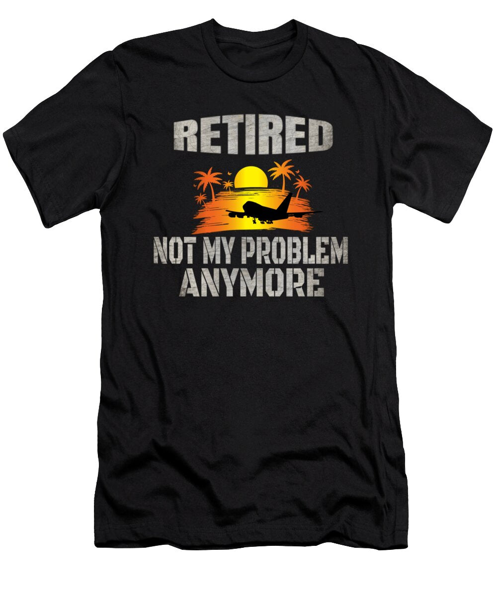 Retired Not My Problem Anymore 2019 Retirement Gift Art Grabitees T-Shirt