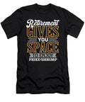 Retirement Gives You Space to Enjoy Fried Shrimp Maximilian Klein T-Shirt