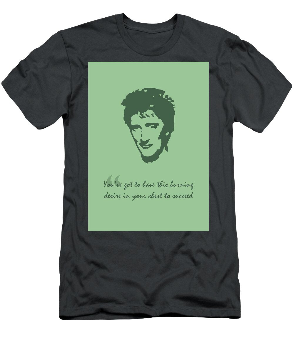 Rod Stewart Quote Ahmad Nusyirwan T-Shirt