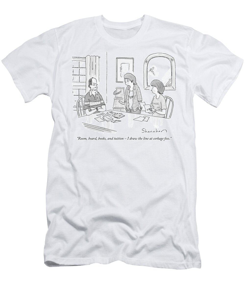 Room Board Books and Tuition I Draw the Line At Corkage Danny Shanahan T-Shirt