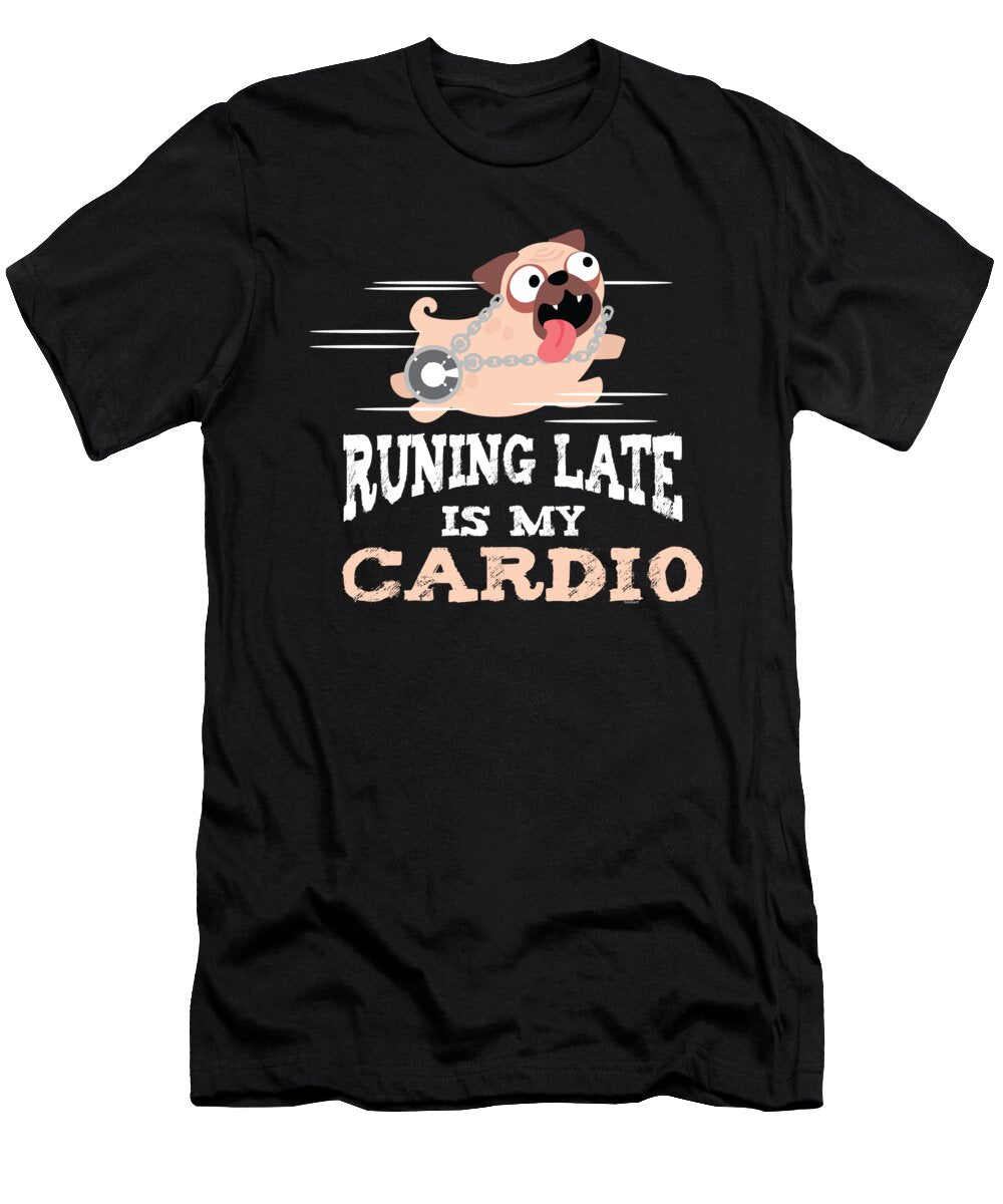 Running Late Is My Cardio Funny Dog Owners Doggie Puppy Puppies Animal Lovers Animal Rights Gift Thomas Larch T-Shirt