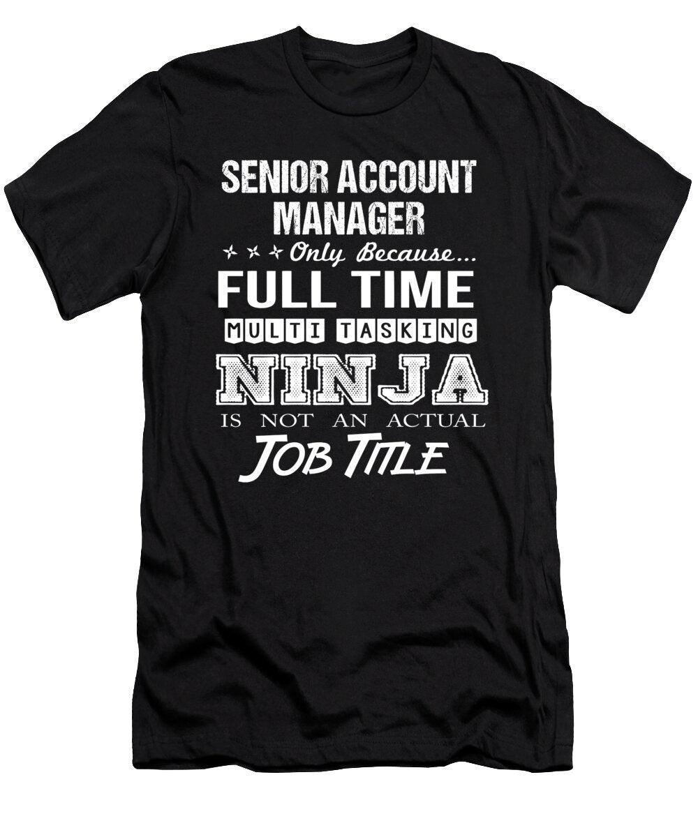 Senior Account Manager Ninja Job Gift Item Shi Hu Kang T-Shirt