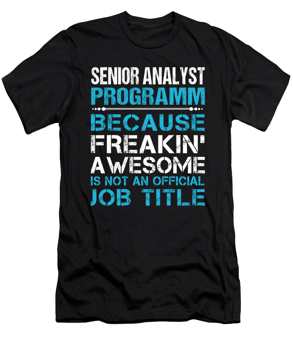 Senior Analyst Programm Freaking Awesome Job Gift Item Shi Hu Kang T-Shirt