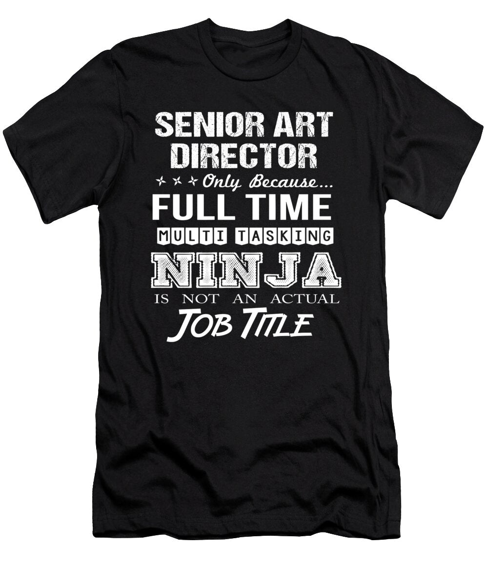 Senior Art Director Ninja Job Gift Item Shi Hu Kang T-Shirt
