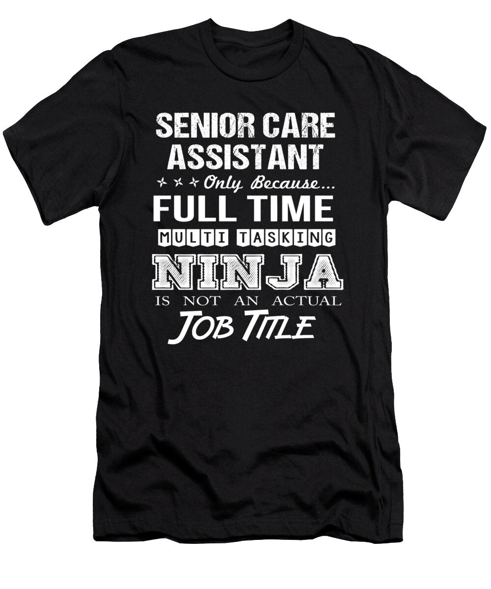 Senior Care Assistant Ninja Job Gift Item Shi Hu Kang T-Shirt