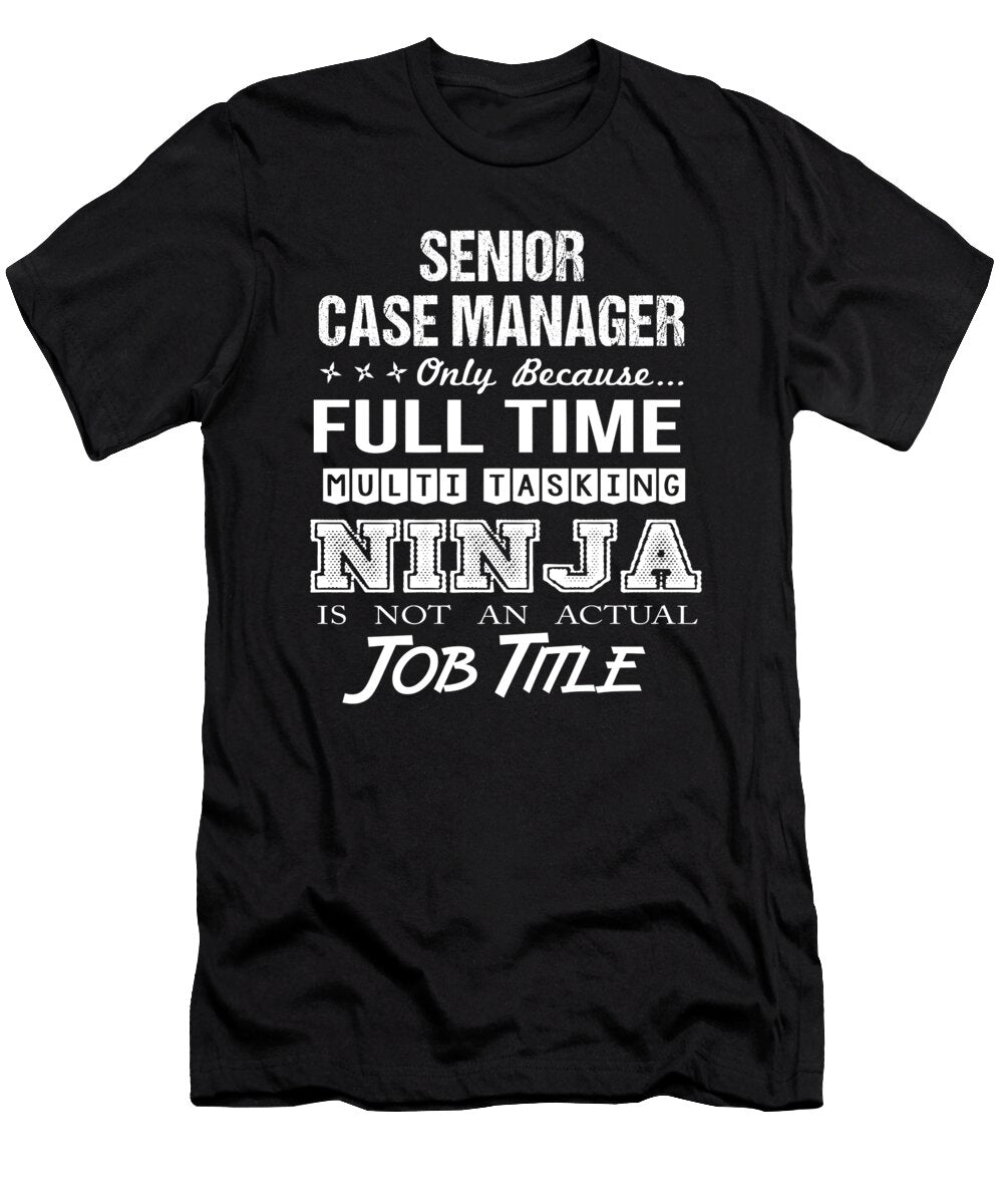 Senior Case Manager Ninja Job Gift Item Shi Hu Kang T-Shirt