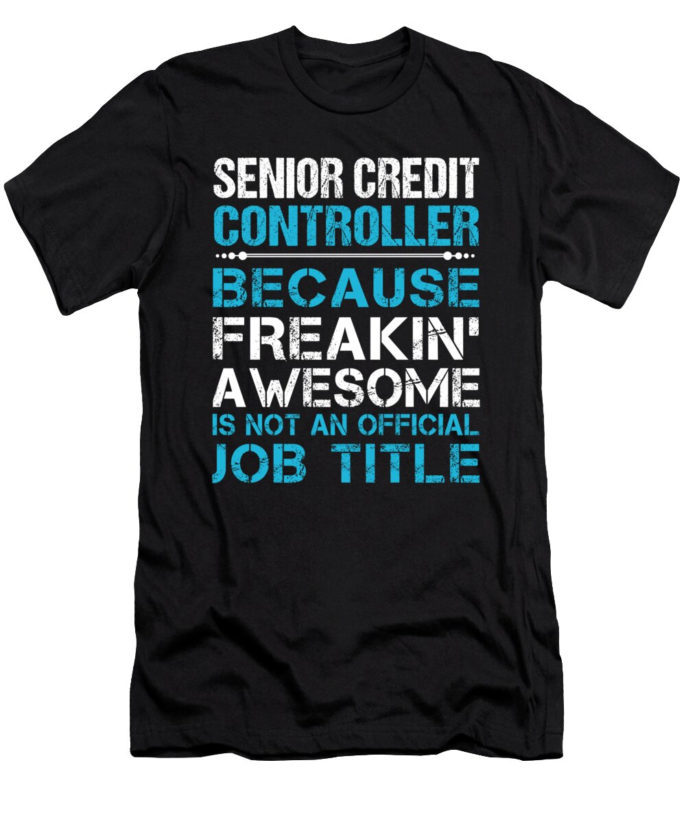 Senior Credit Controller Freaking Awesome Job Gift Item Shi Hu Kang T-Shirt