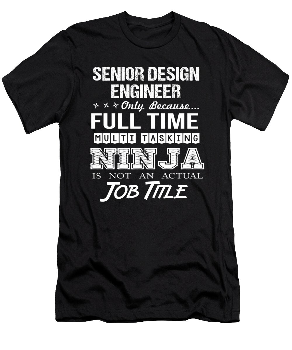 Senior Design Engineer Ninja Job Gift Item Shi Hu Kang T-Shirt