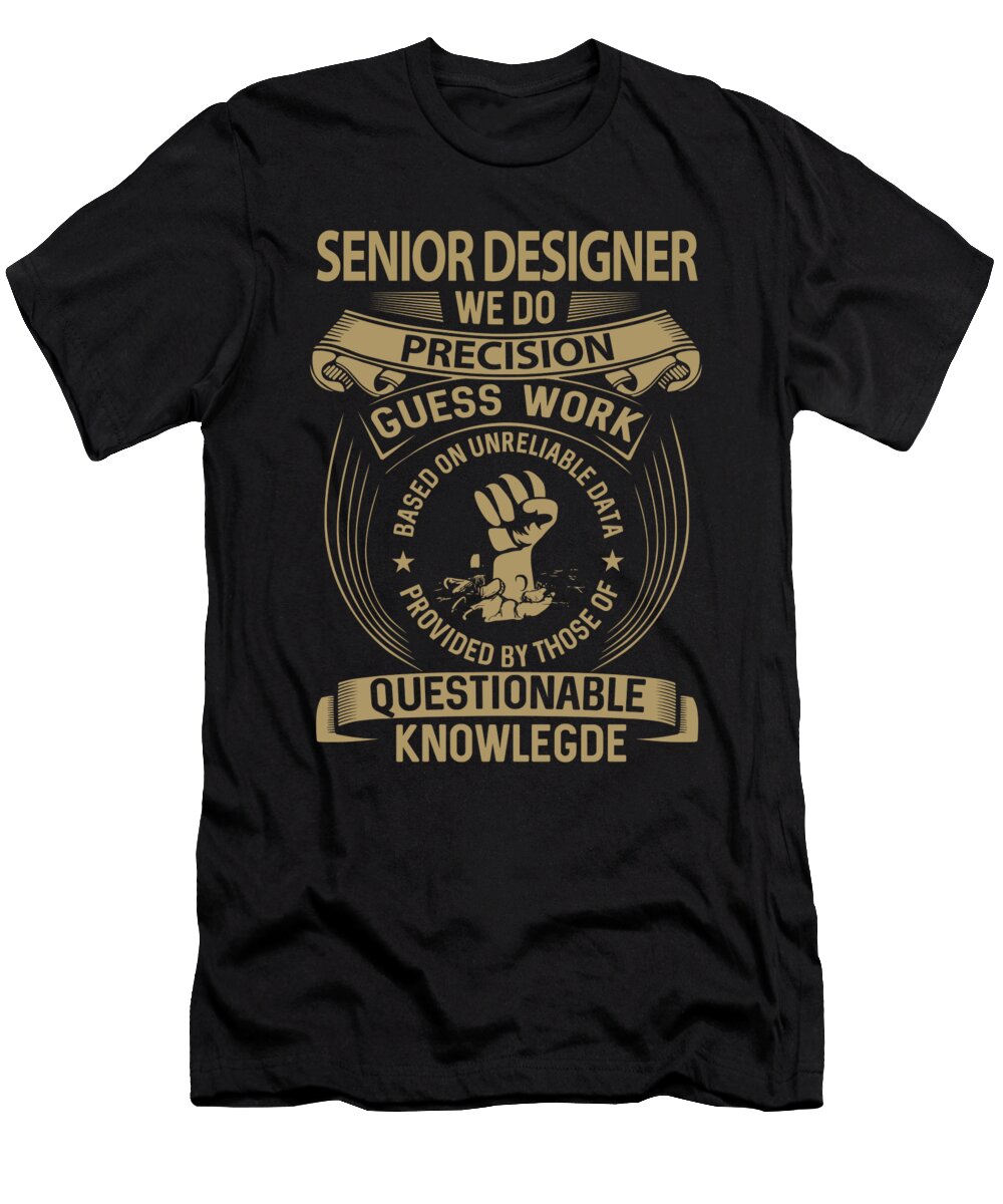 Senior Designer We Do Precision Job Gift Item Shi Hu Kang T-Shirt