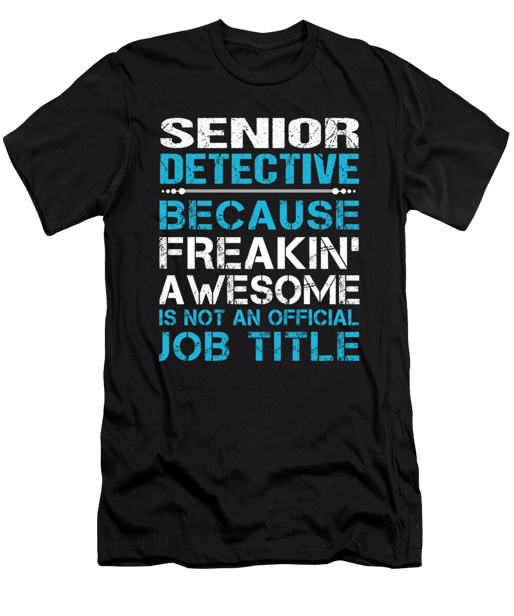 Senior Detective Freaking Awesome Job Gift Item Shi Hu Kang T-Shirt