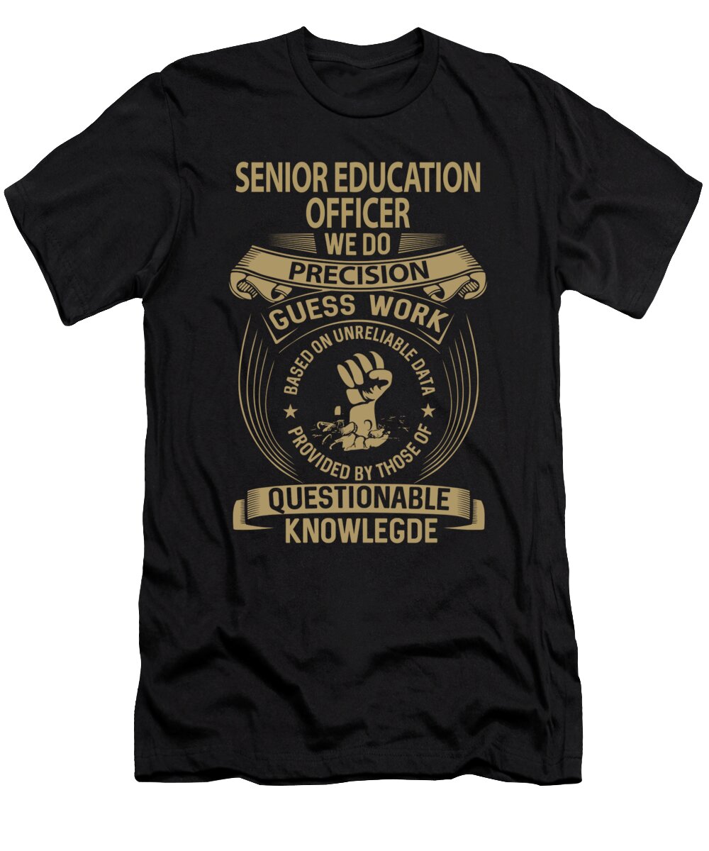 Senior Education Officer We Do Precision Job Gift Item Shi Hu Kang T-Shirt