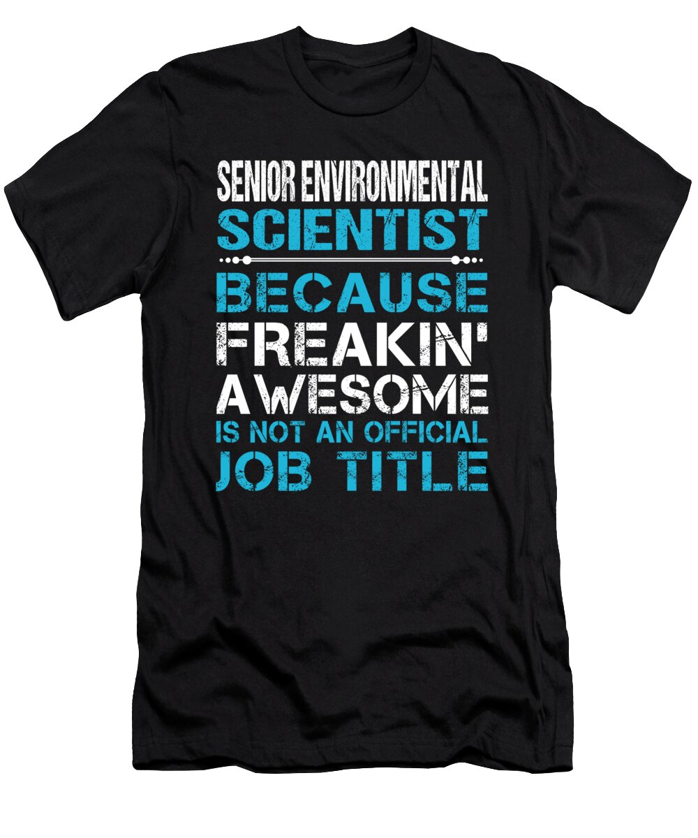 Senior Environmental Scientist Freaking Awesome Job Gift Item Shi Hu Kang T-Shirt
