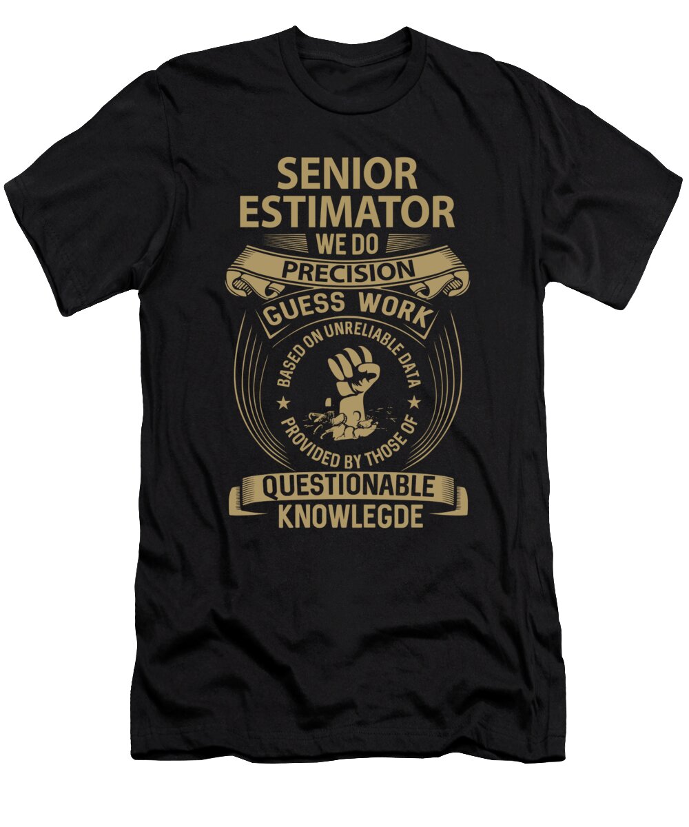 Senior Estimator We Do Precision Job Gift Item Shi Hu Kang T-Shirt