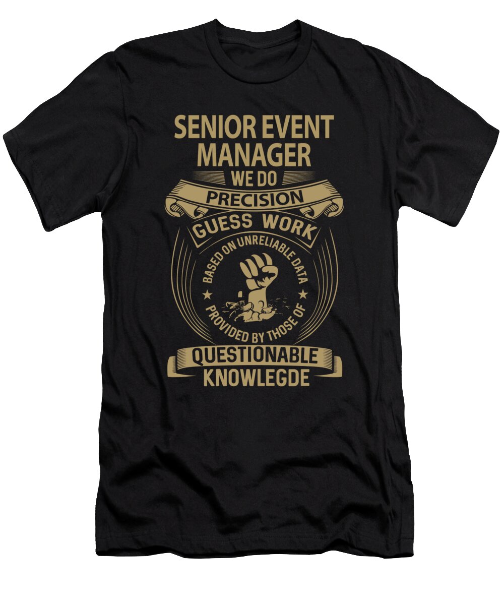 Senior Event Manager We Do Precision Job Gift Item Shi Hu Kang T-Shirt
